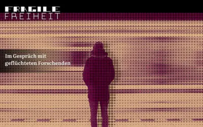 Fragile Freiheit: Im Gespräch mit geflüchteten Forschenden